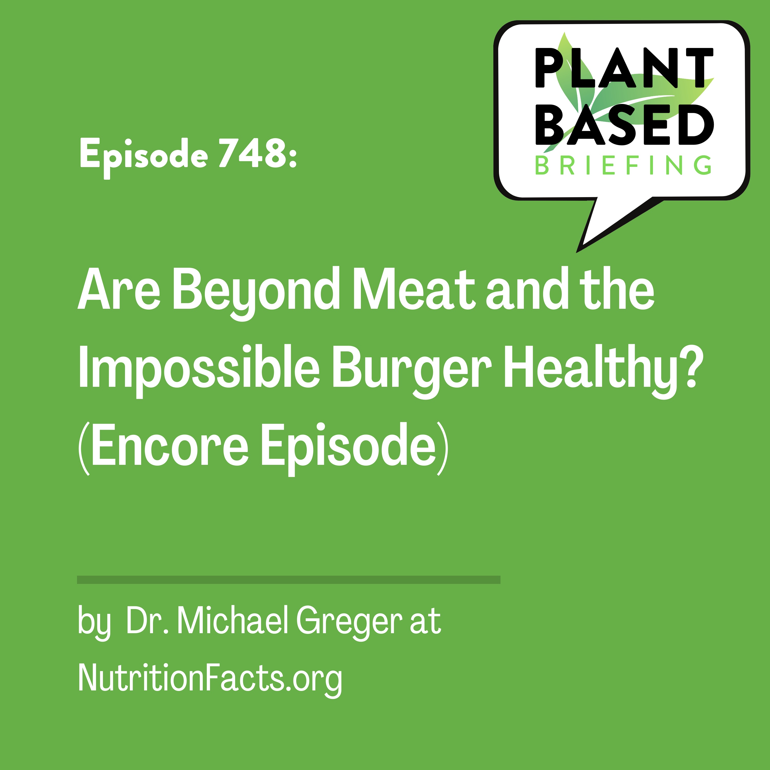 748: Are Beyond Meat and the Impossible Burger Healthy? (Encore Episode) by Dr. Michael Greger at NutritionFacts.org