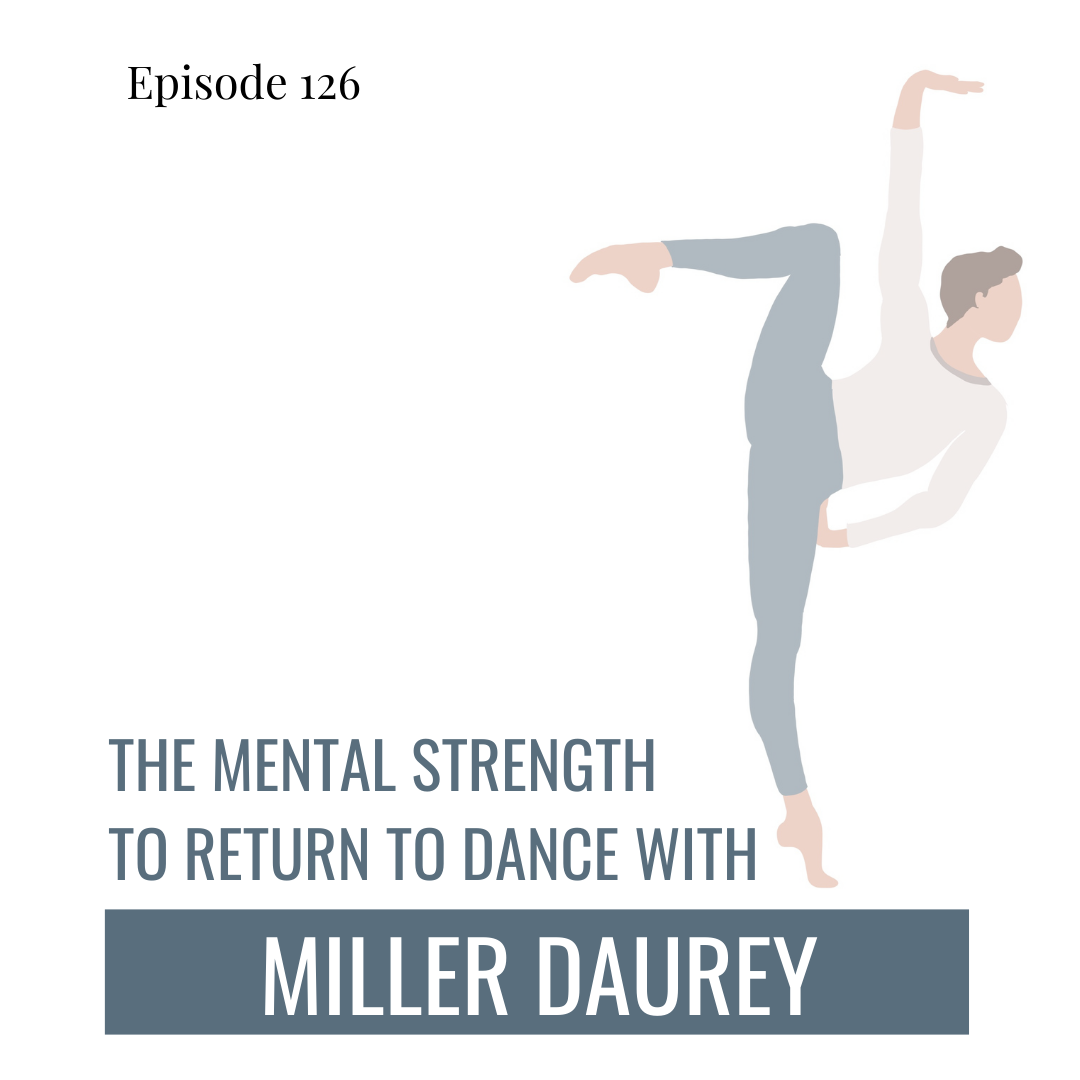 126. The Mental Strength to Return to Dance with Miller Daurey