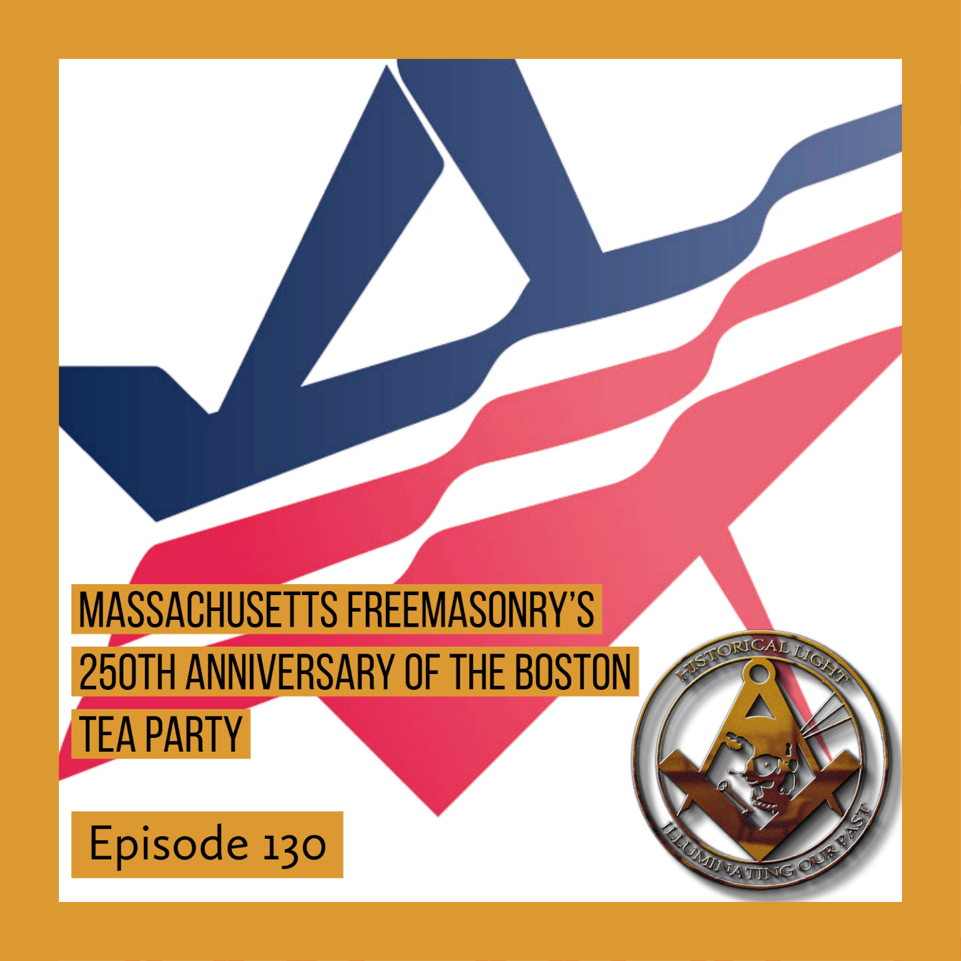Massachusetts Freemasonry’s 250th Anniversary of the Boston Tea Party | HL 130