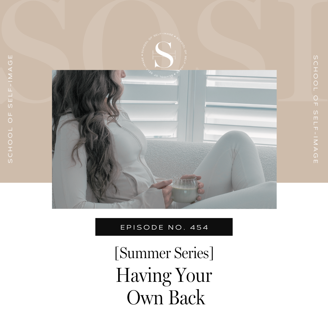 454: Summer Series - Having Your Own Back