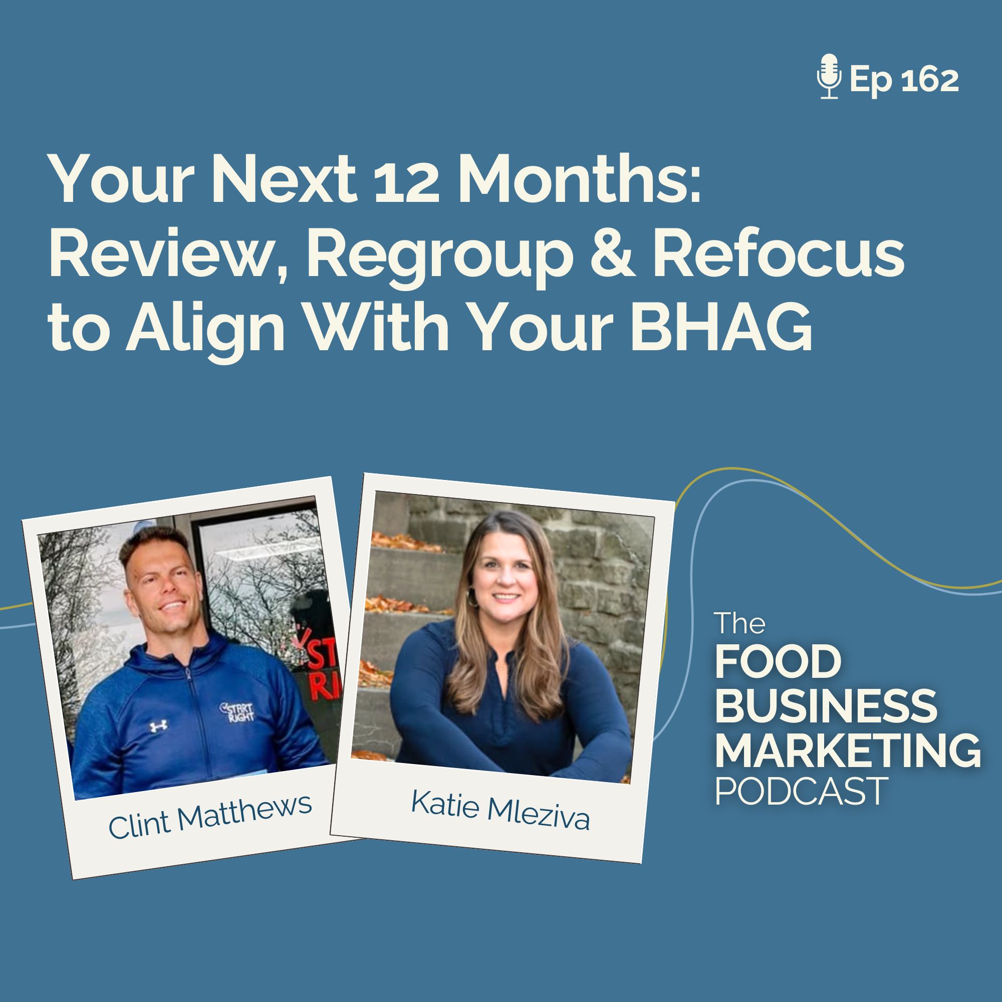 162. Your Next 12 Months: Review, Regroup & Refocus to Align With Your BHAG