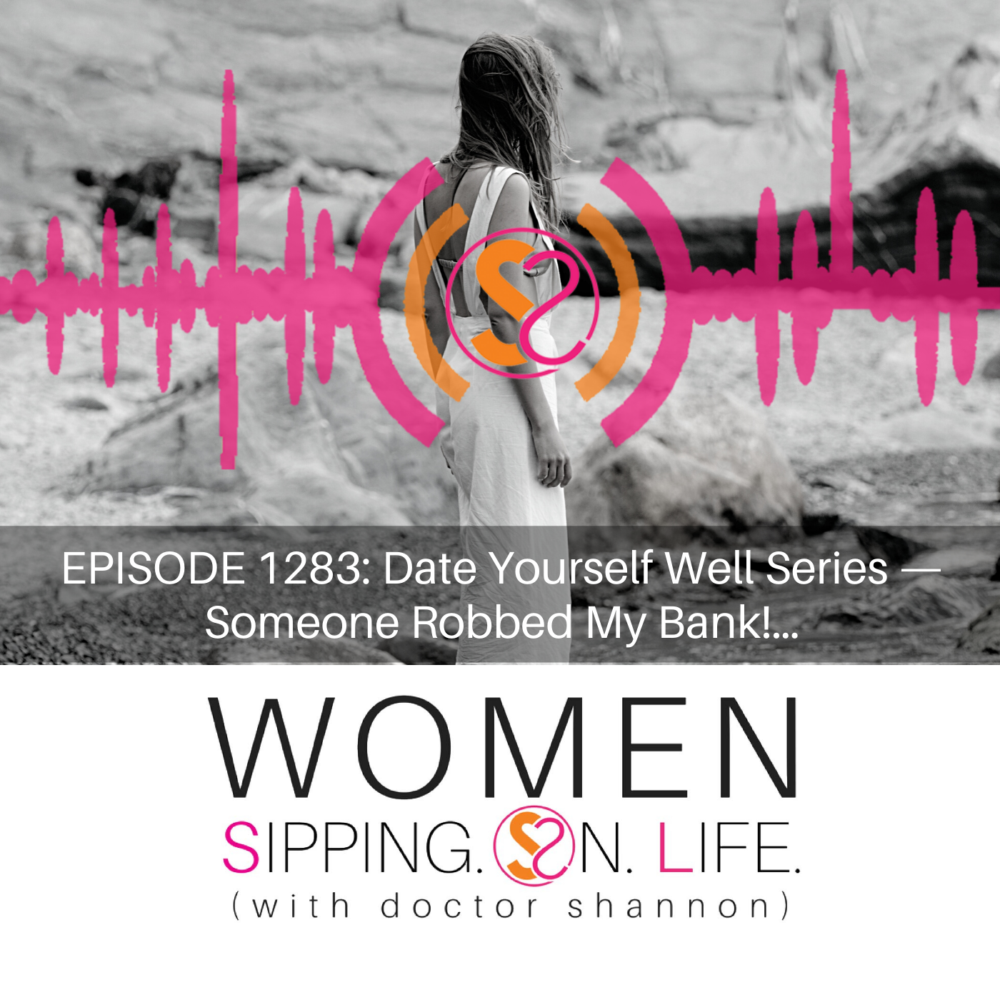 EPISODE 1283: Date Yourself Well Series — Someone Robbed My Bank!…