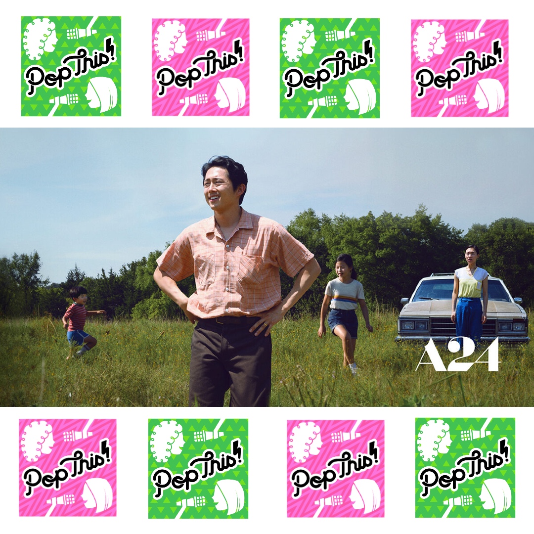 Pop This! Podcast Episode 277: Minari