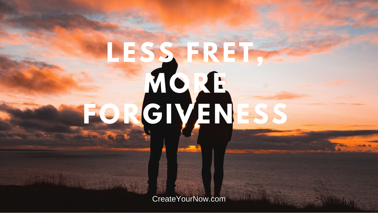 1050 Less Fret, More Forgiveness