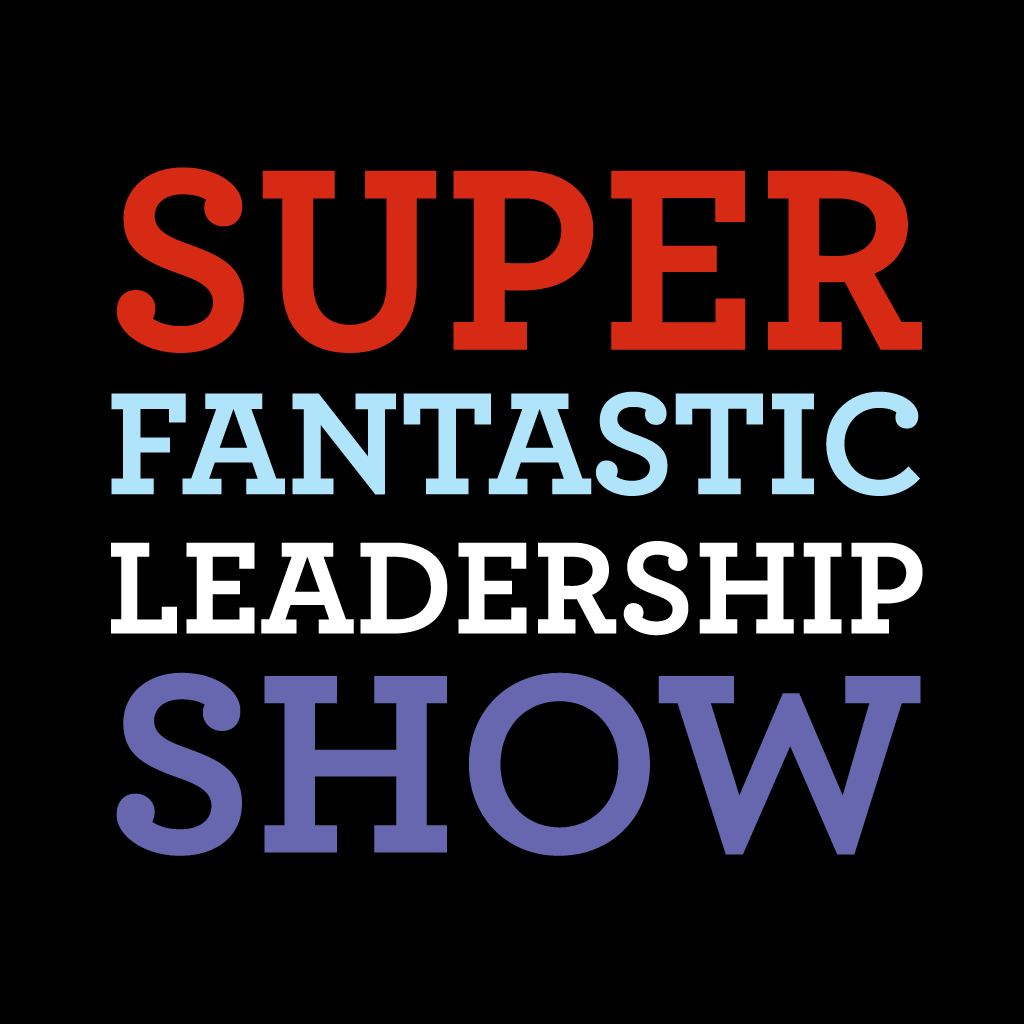 The Super Fantastic Leadership Show Podcast