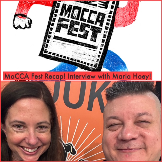 Episode 1586 - MoCCA Me! Recap/Interview w/ Maria Hoey!