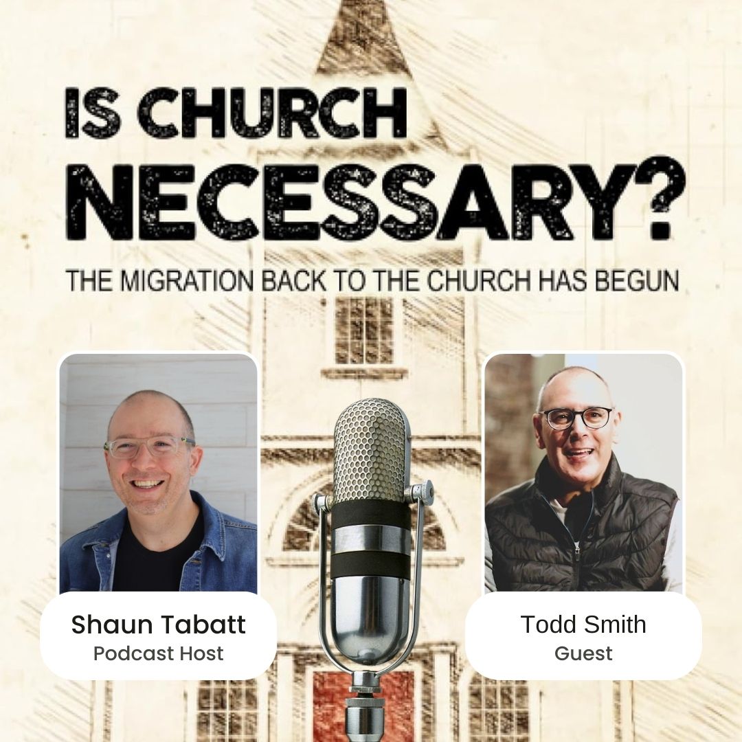 919: Todd Smith - Church Not Required? Can I be a Christian Even Though I Don't Attend a Local Church?