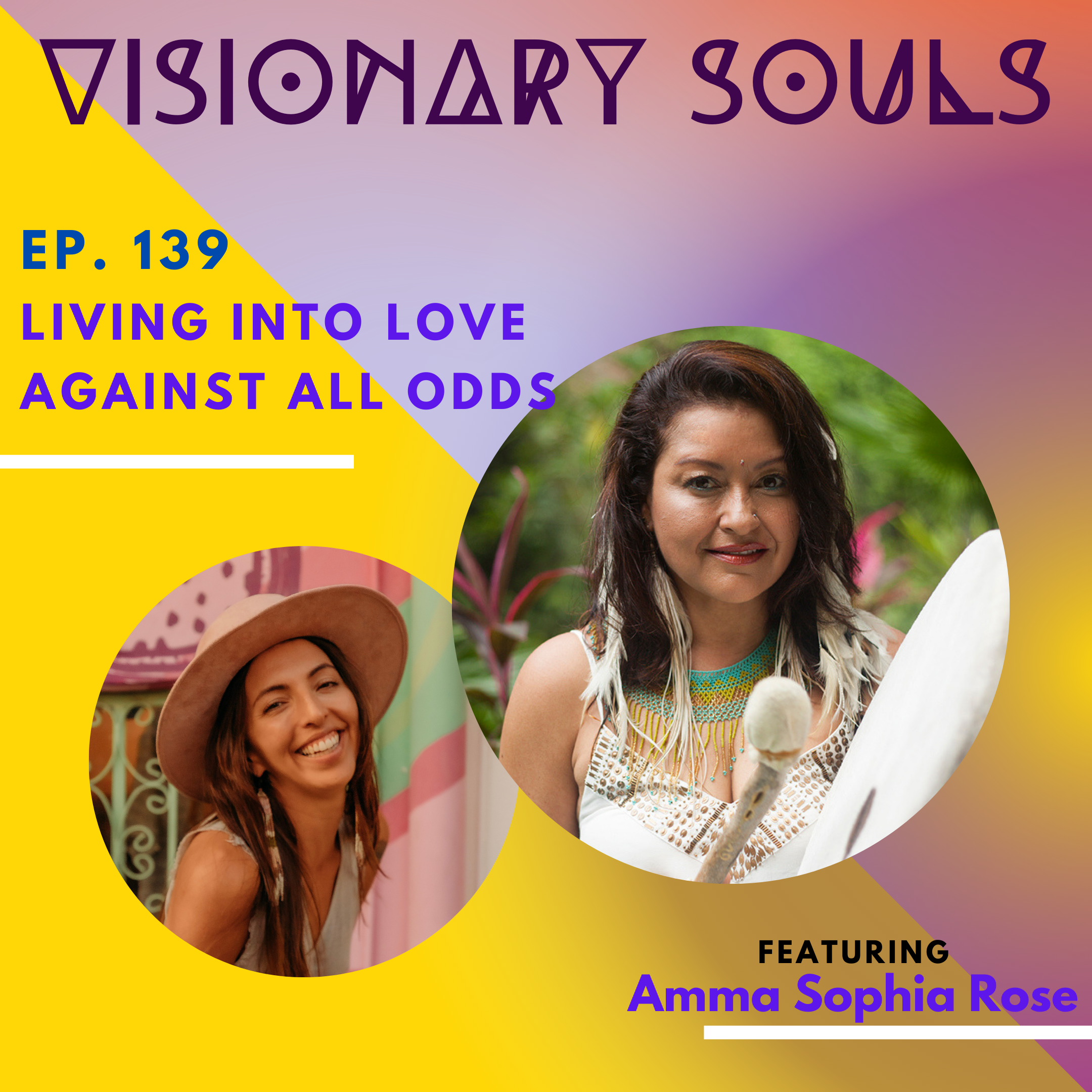 Ep 139: Amma Sophia Rose | Living into Love Against All Odds