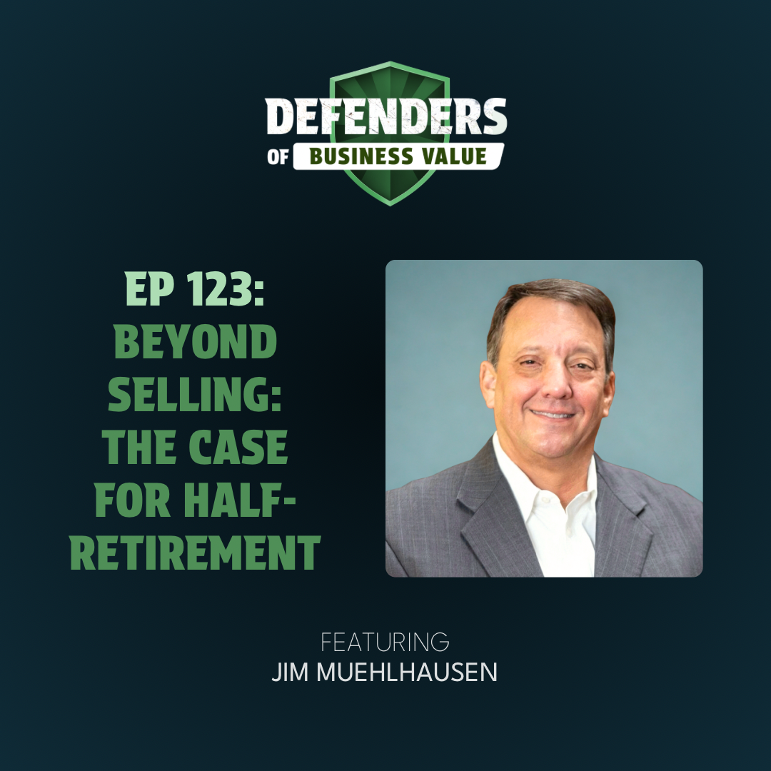 EP 123: Beyond Selling: The Case for Half-Retirement with Jim Muehlhausen