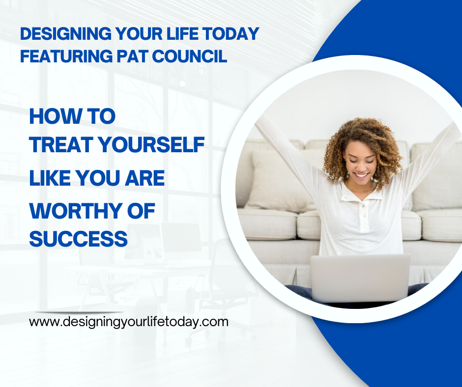How to Treat Yourself Like You are Worthy of Success