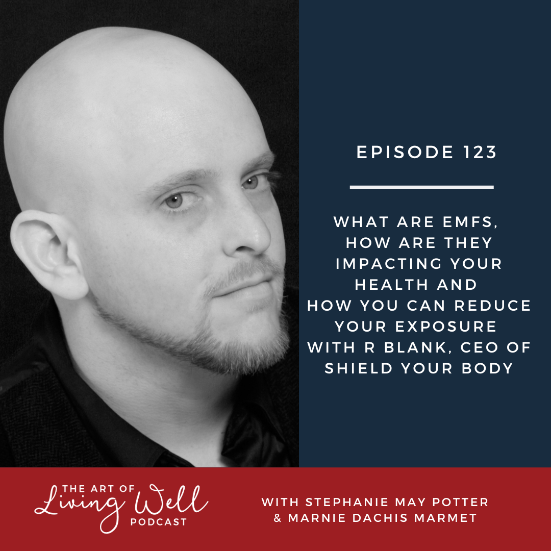 E123: What are EMFs? How are they impacting your health? Top tips to reduce your exposure  with R Blank, CEO of Shield Your Body