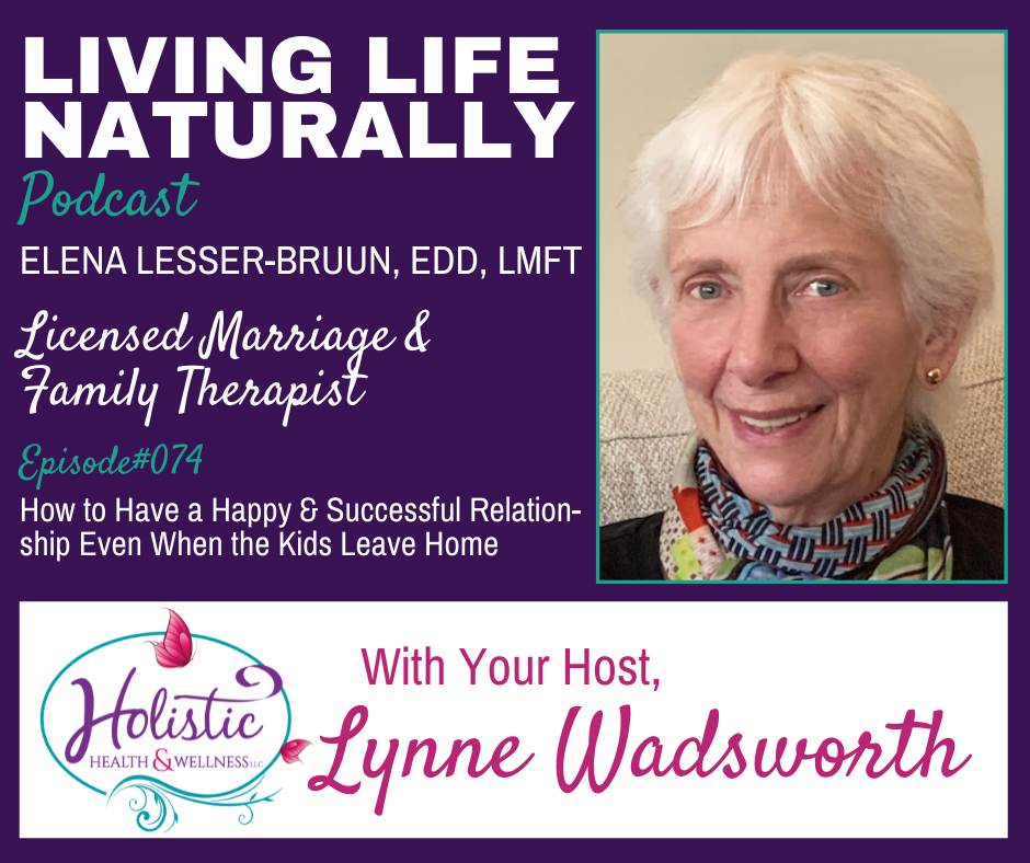 LLN Episode #74:  Elena Lesser-Bruun, EdD, LMFT - How to Have a Happy & Successful Relationship Even When the Kids Leave Home