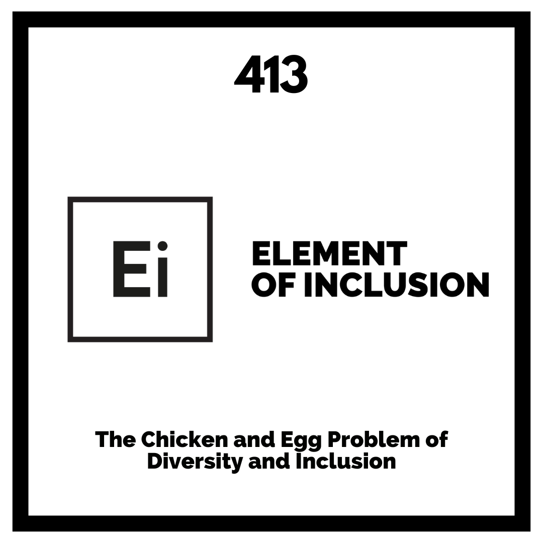 The Chicken and Egg Problem of Diversity and Inclusion The Chicken and Egg Problem of Diversity and Inclusion