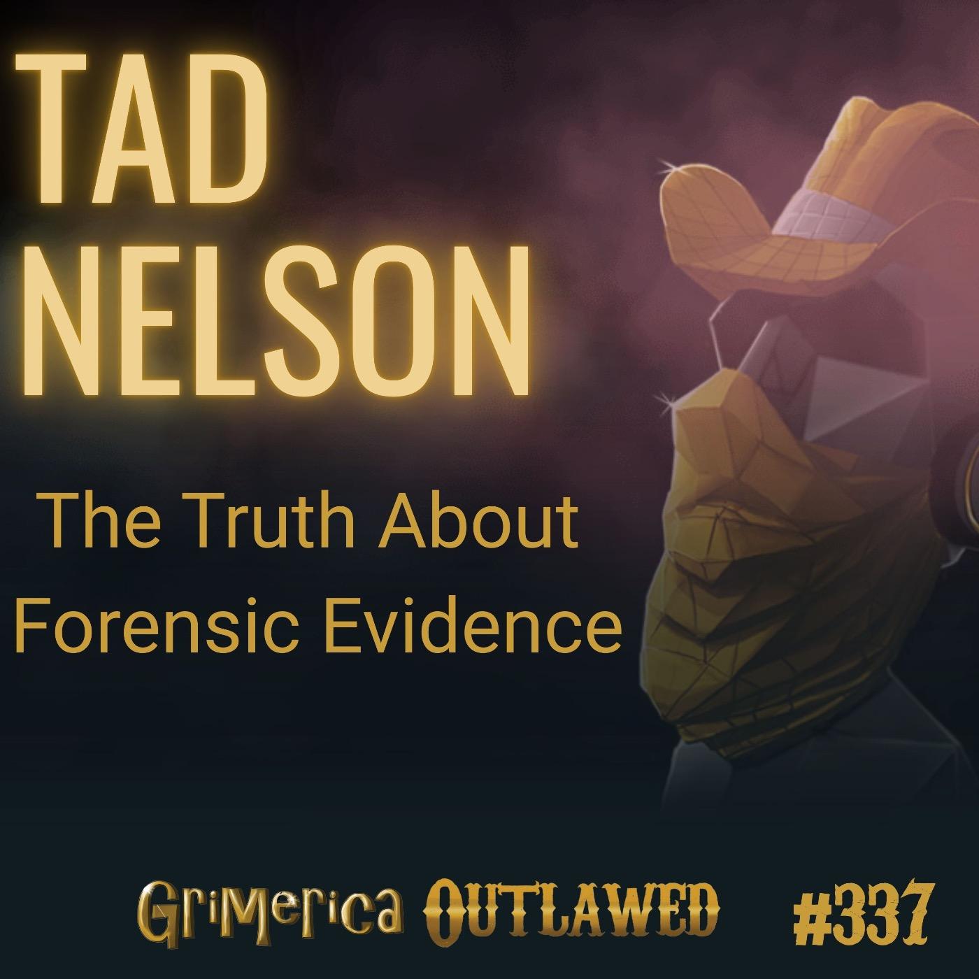#337 - Tad Nelson - The Truth About Forensic Evidence