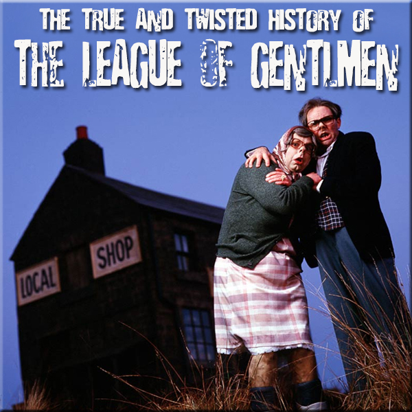 HYPNOGORIA 76 – The True and Twisted History of the League of Gentlemen