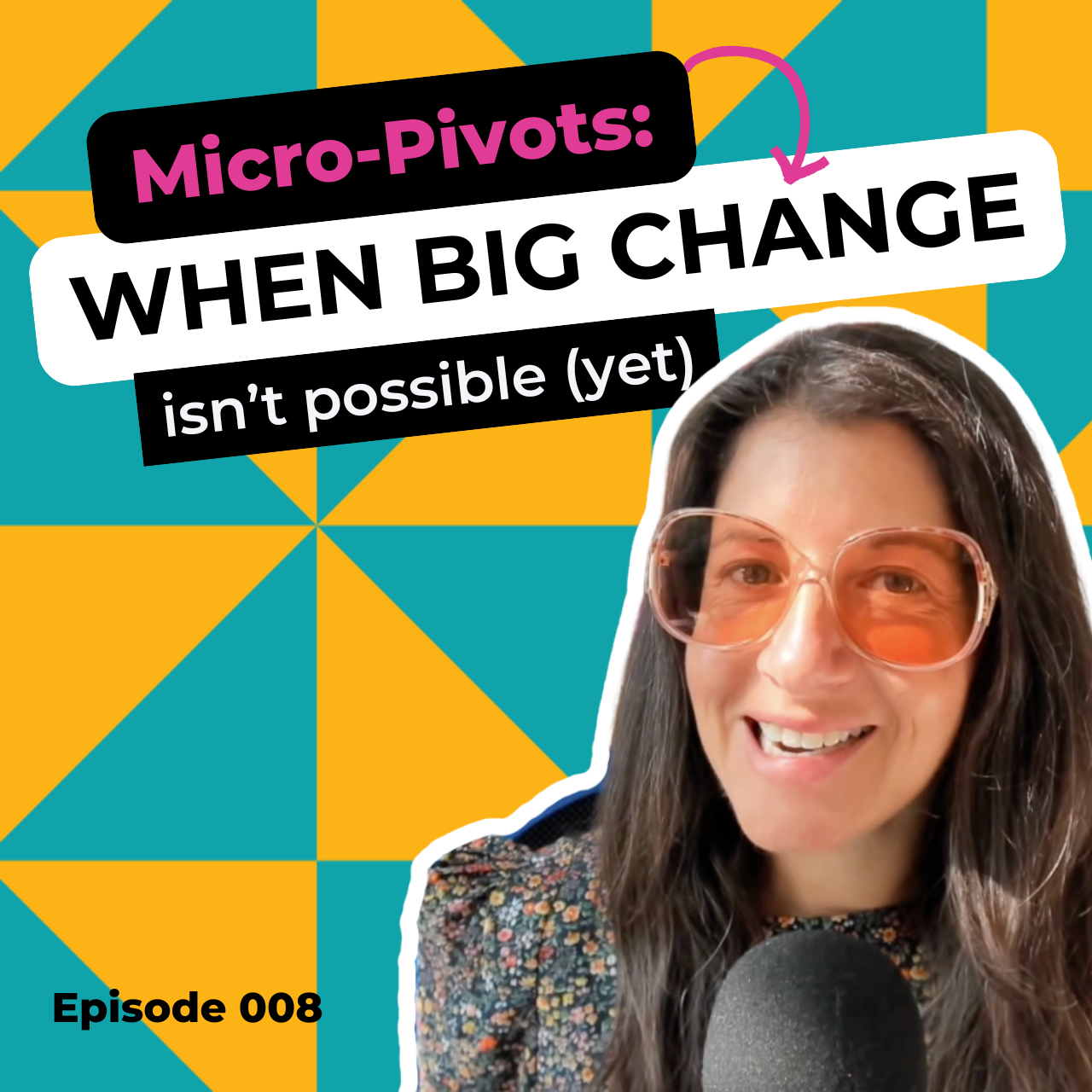 EP 008: Micro-Pivots: When Big Change Isn't Possible (Yet)