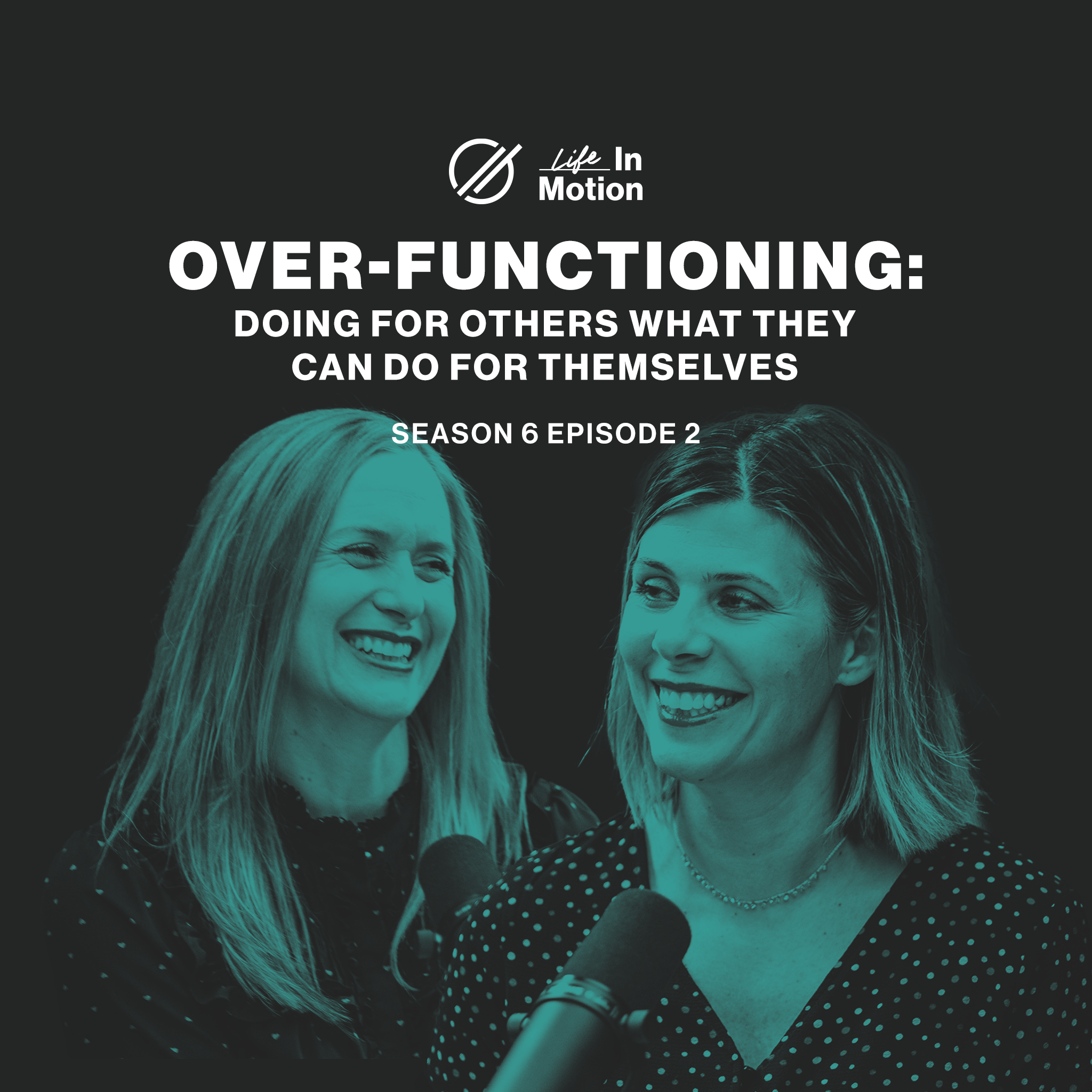 Over-Functioning: Doing for Others What They Can Do For Themselves | Life in Motion