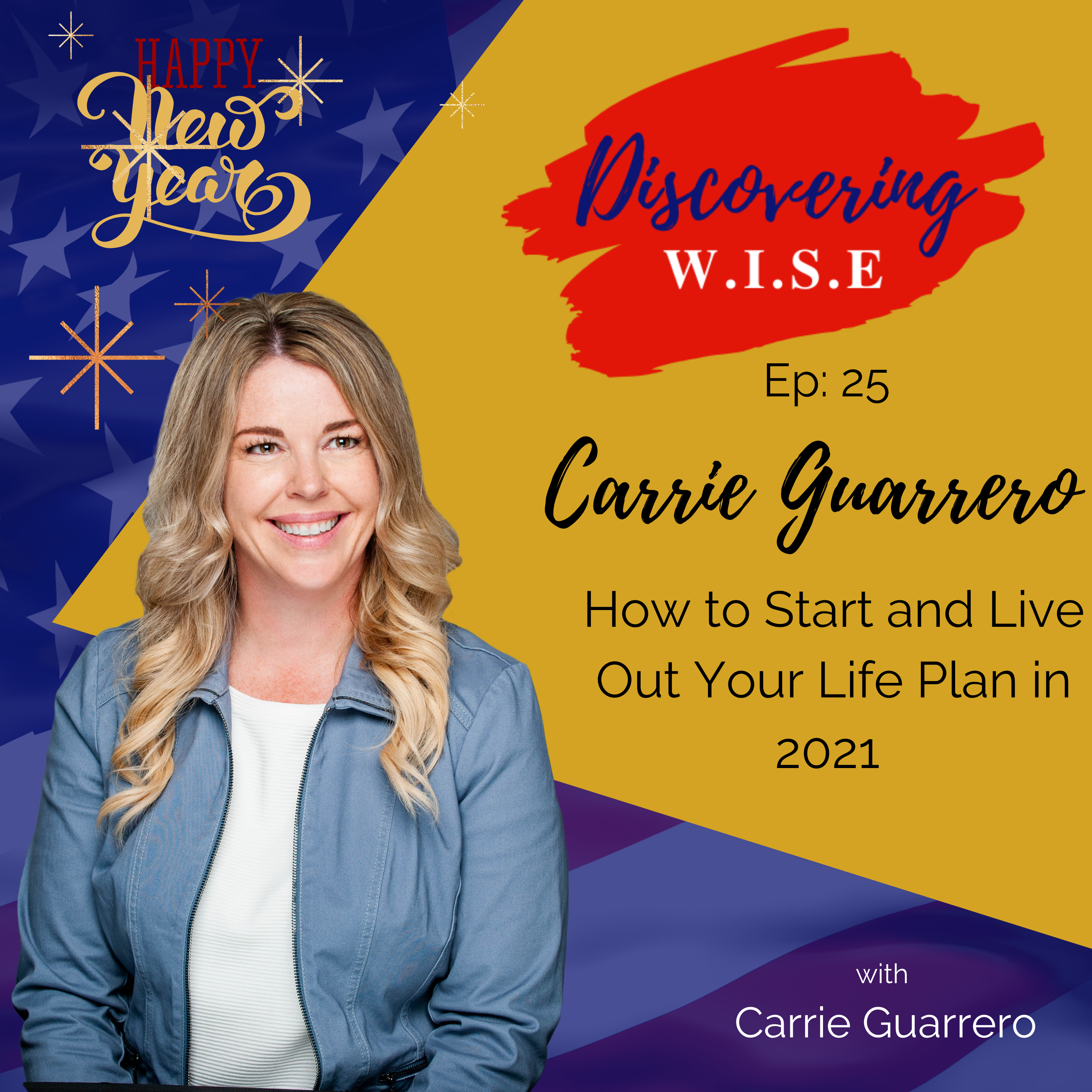 Ep 25: How to Start and Live Out Your Life Plan in 2021 with Carrie Guarrero