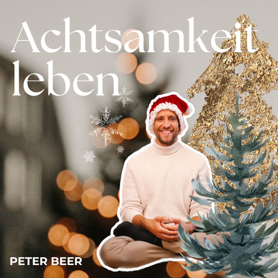 Achtsamkeit leben – Dein Podcast mit Peter Beer