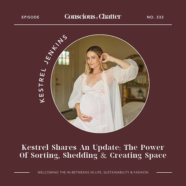 An Update From Kestrel: why she's embracing sorting, shedding and creating space & why we should welcome the in-betweens in life, sustainability and fashion
