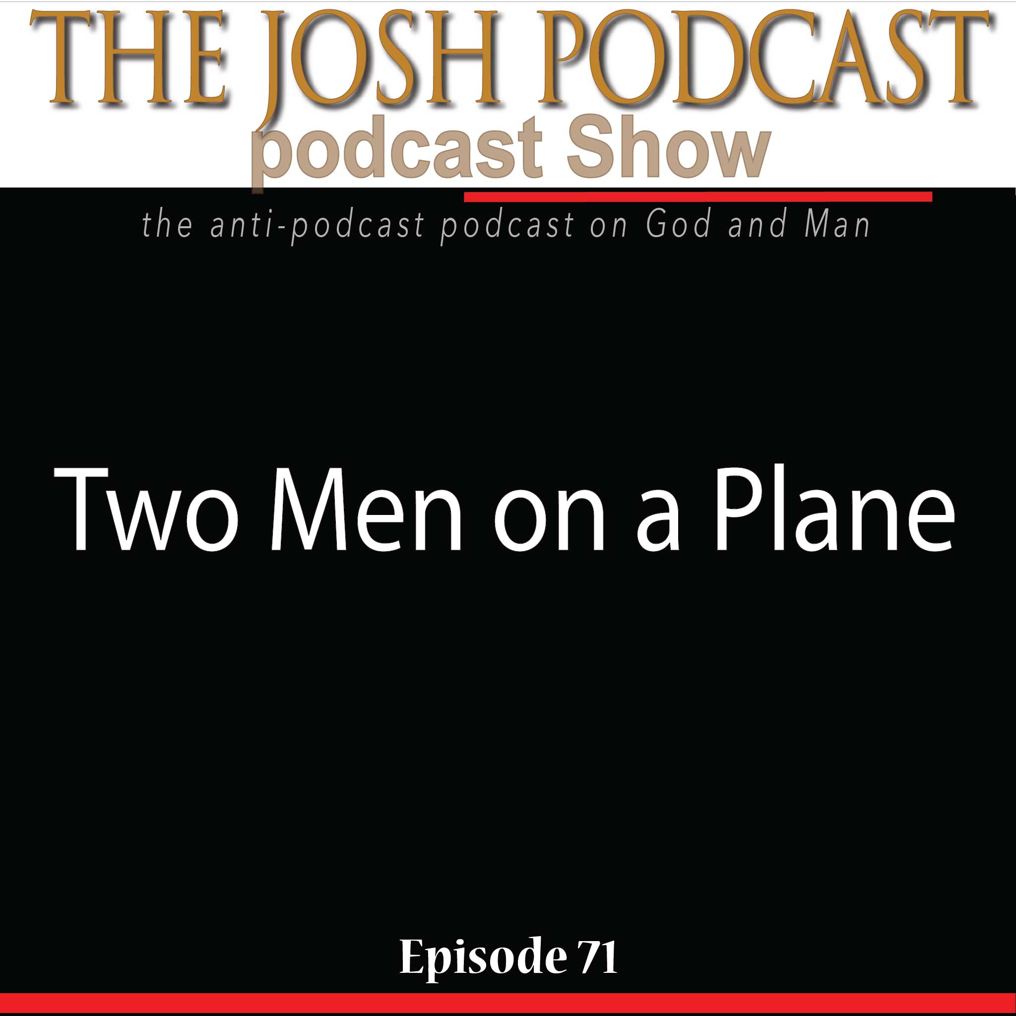 The Josh Podcast podcast Show: The Anti-Podcast podcast on God and Man