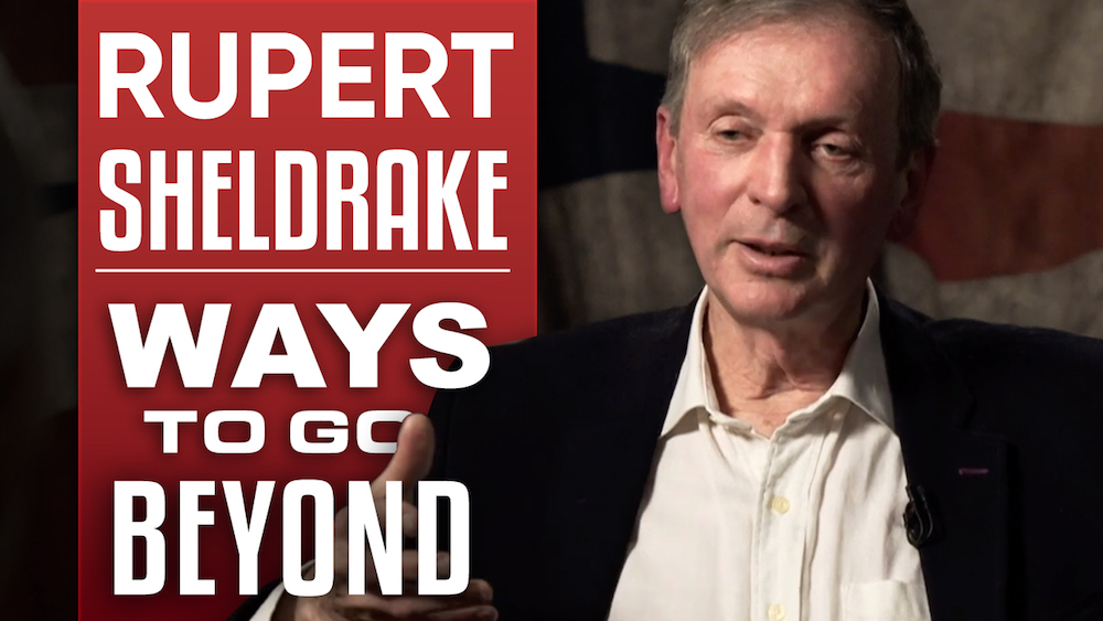 Rupert Sheldrake - Ways To Go Beyond
