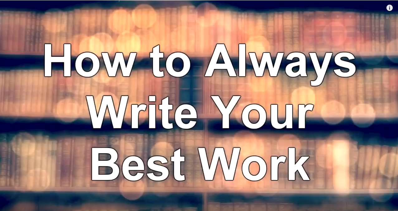 How to Always Write Your Best Work - WritersLife.org