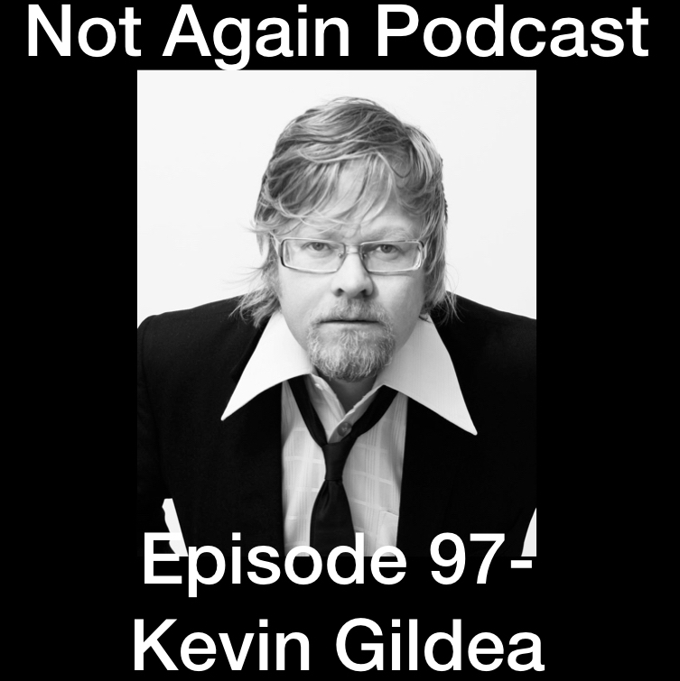 Not Again Podcast Episode 97- Kevin Gildea episode artwork