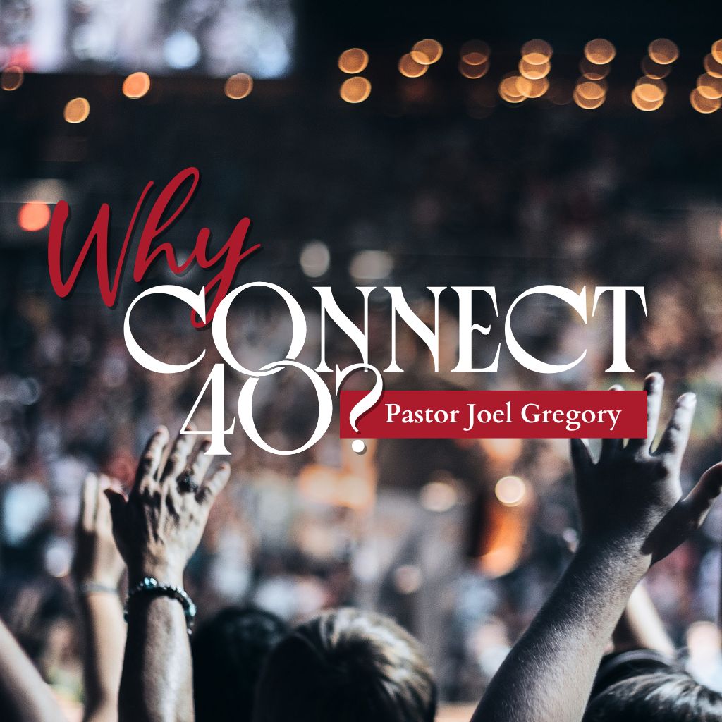 July 23, 2023 - Pastor Joel Gregory - Why Connect 40? July 23, 2023 - Pastor Joel Gregory - Why Connect 40?