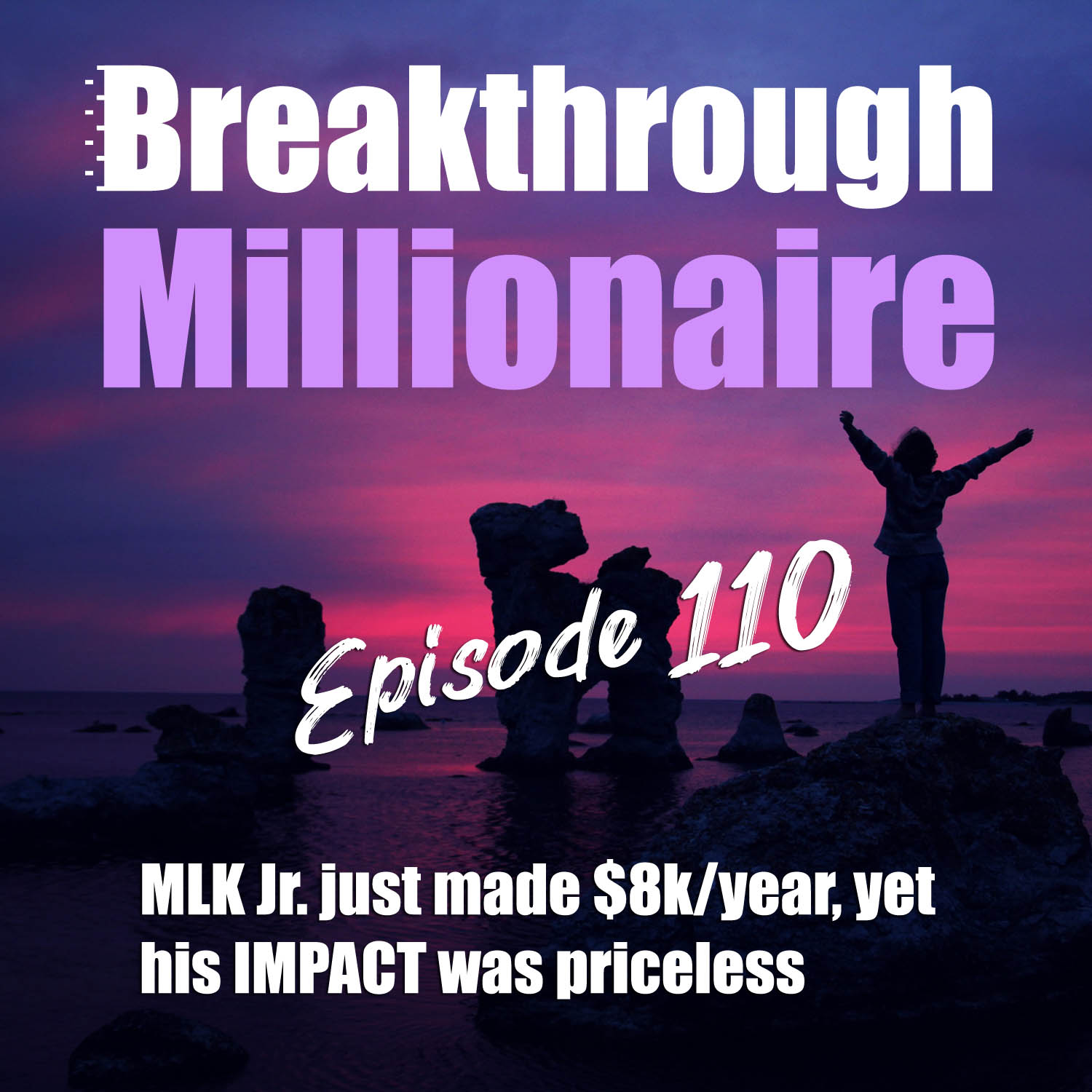 110: MKL Jr. just made $8k a year, yet his IMPACT was priceless