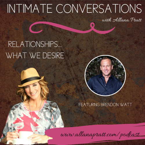 Brendon Watt, Relationships...What we Desire