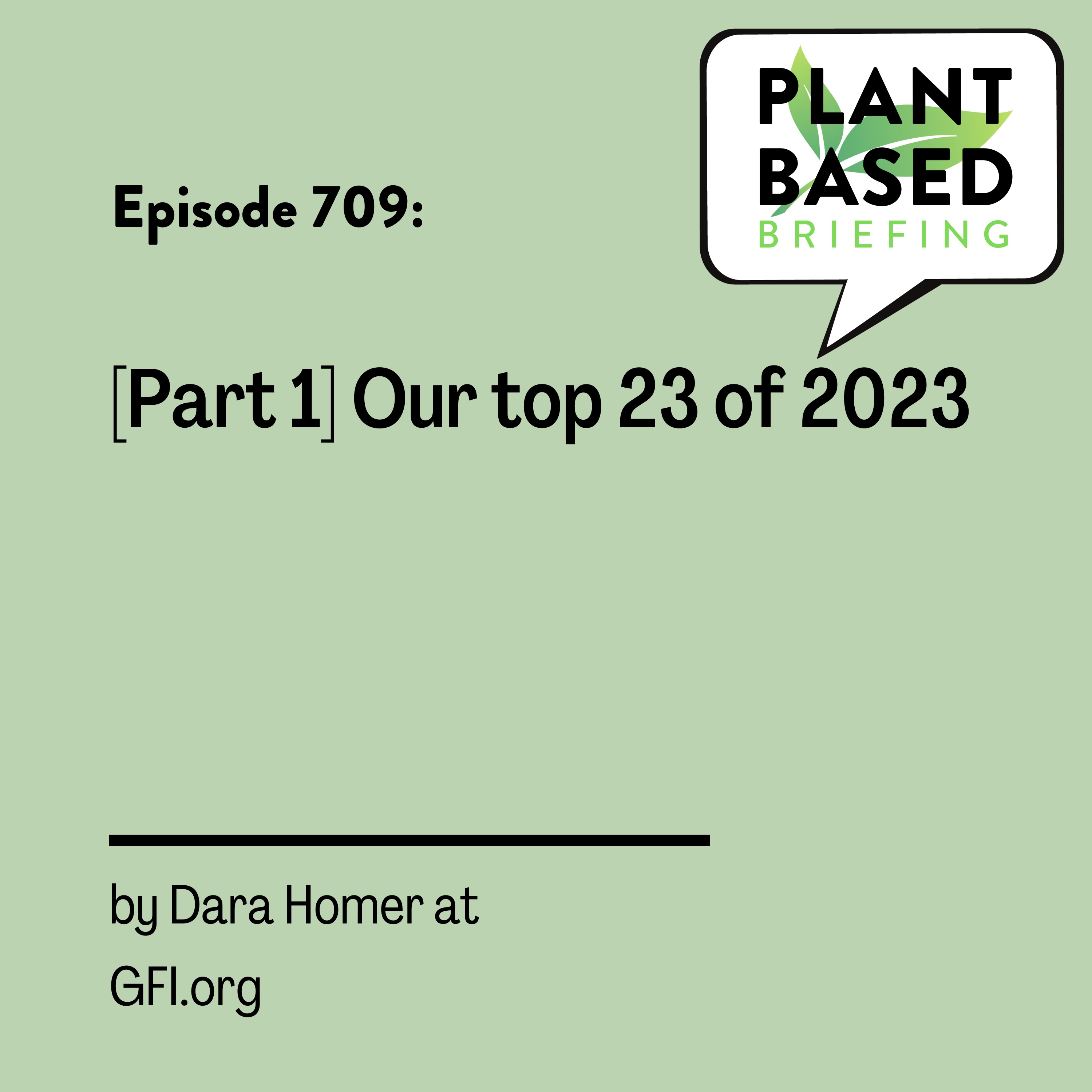 709: [Part 1] Our top 23 of 2023 by Dara Homer at GFI.org