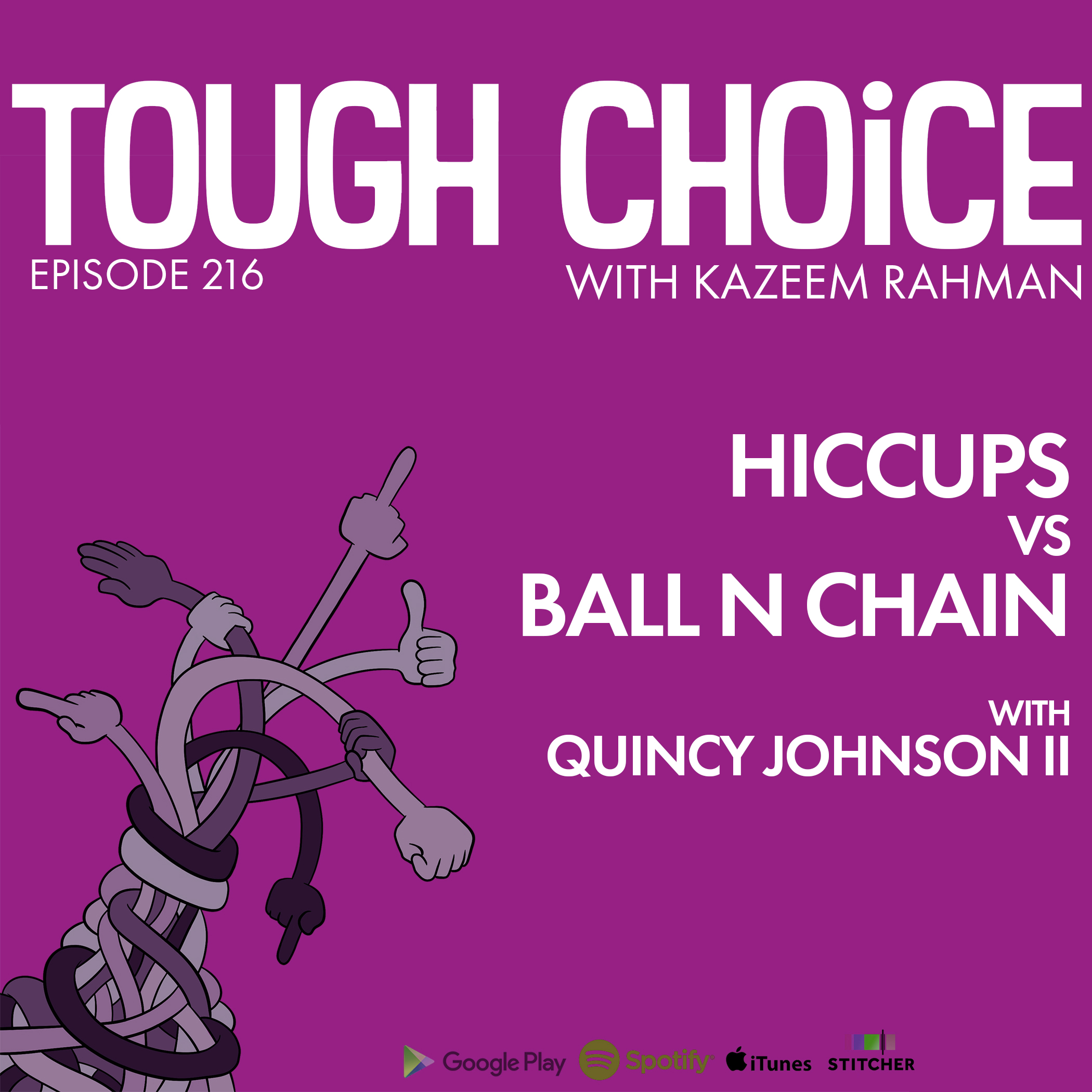 Hiccups VS Ball n Chain with Quincy Johnson II