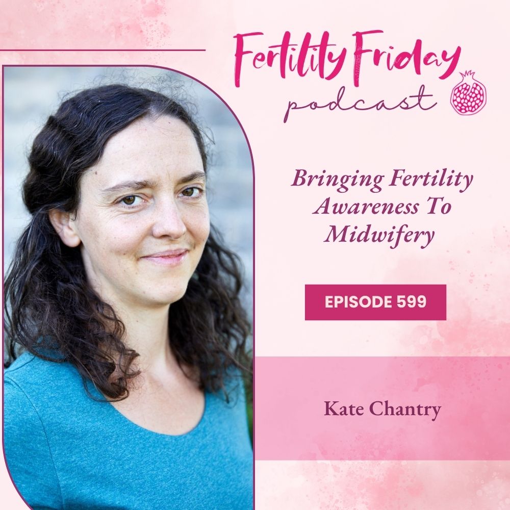 FFP 599 | [FAMM Practitioner Series] | Bringing Fertility Awareness To Midwifery | Kate Chantry