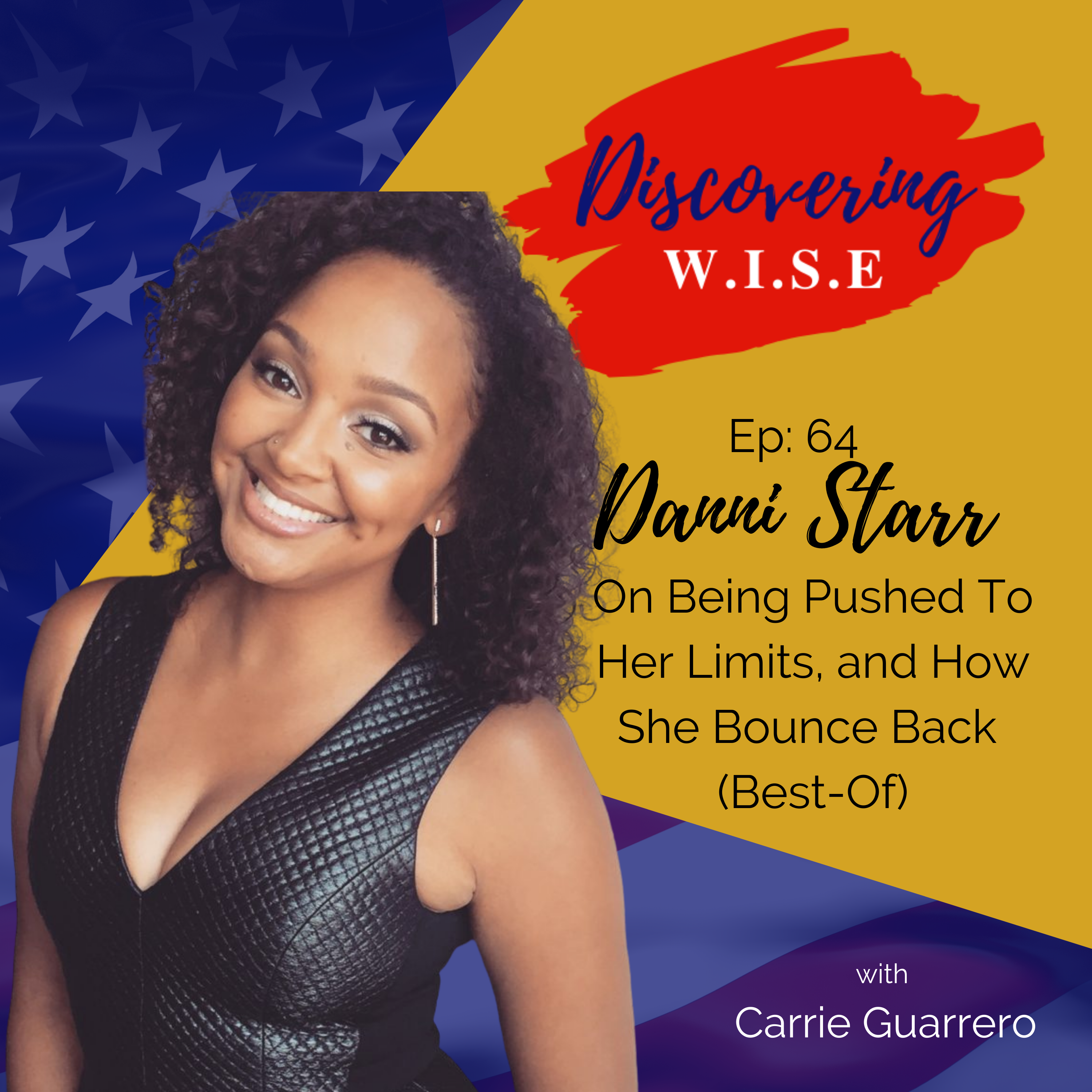 Ep 64: Media Personality Danni Starr, On Being Pushed To Her Limits, and How She Bounced Back (Revisited)