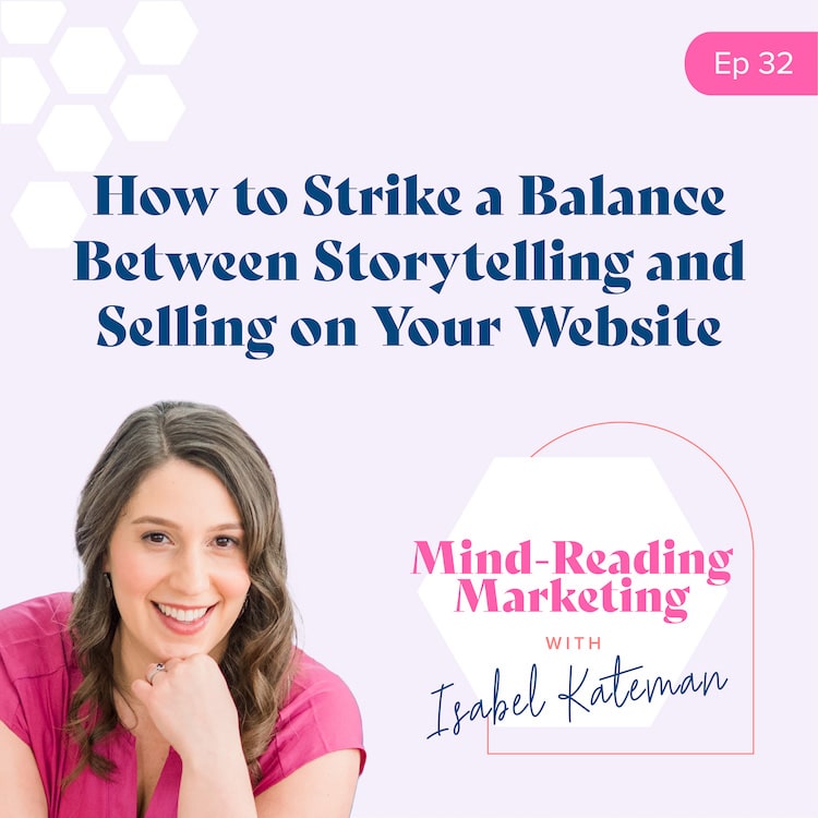 32. How to Strike a Balance Between Storytelling and Selling on Your Website 32. How to Strike a Balance Between Storytelling and Selling on Your Website
