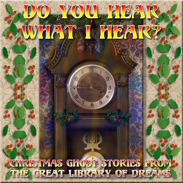 FROM THE GREAT LIBRARY OF DREAMS 28 – Do You Hear What I Hear
