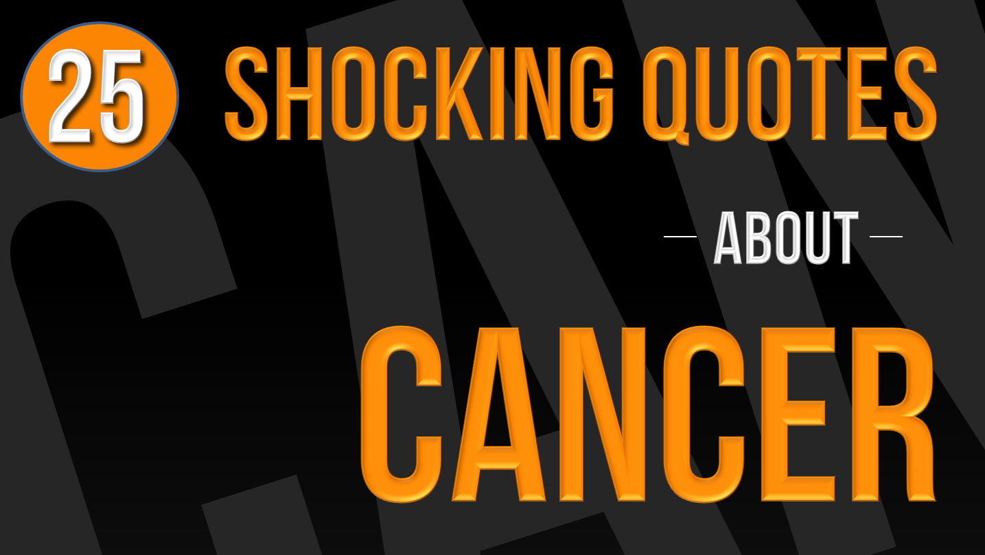 25 Shocking Quotes about Cancer - EAD22