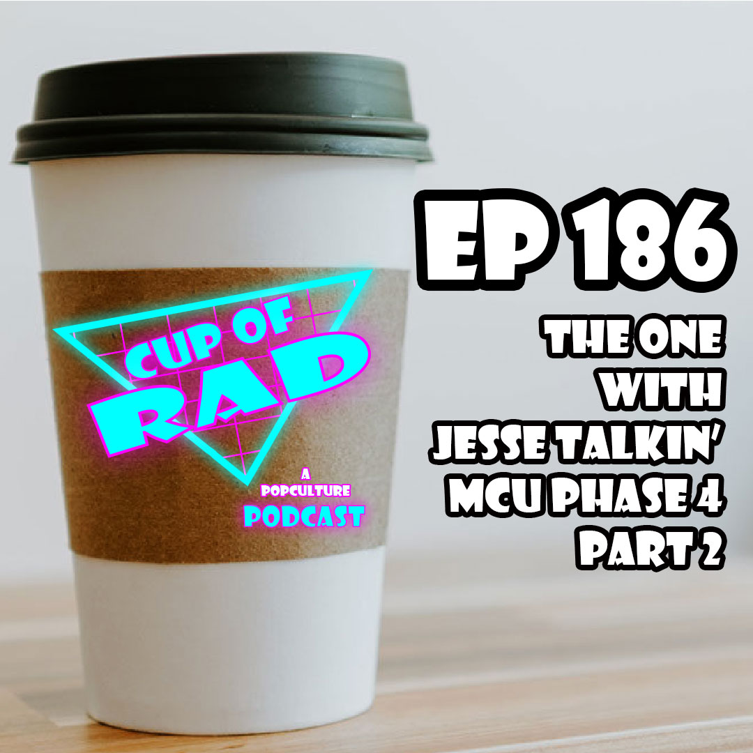Ep. 186 - Special Guest Jesse Talks MCU Phase 4, Pt. 2