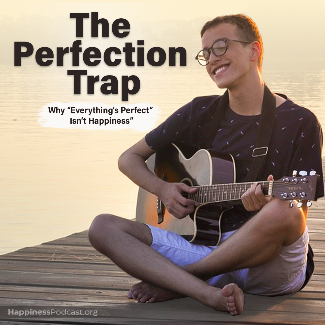 #544 The Perfection Trap: Why "Everything's Perfect" Isn't Happiness