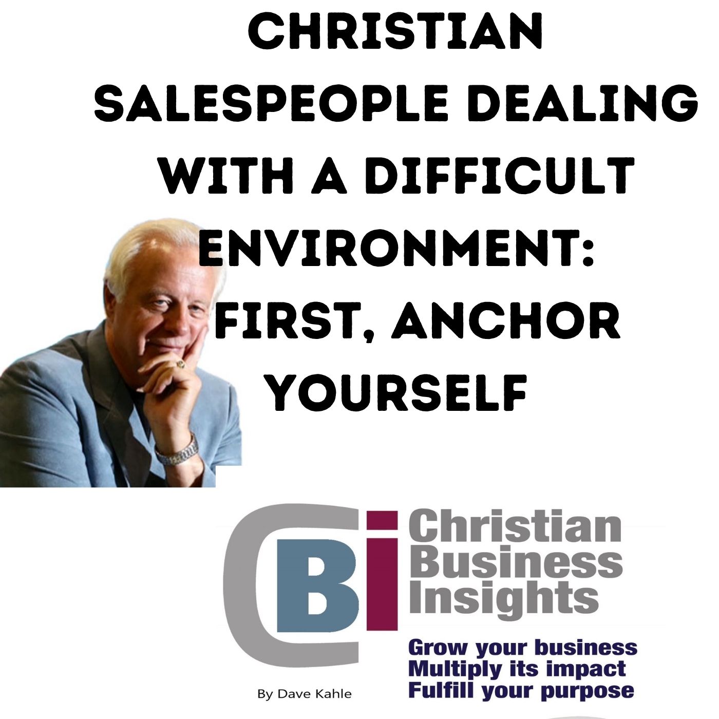 Christian Salespeople Dealing with a Difficult Environment: First, Anchor Yourself Christian Salespeople Dealing with a Difficult Environment: First, Anchor Yourself