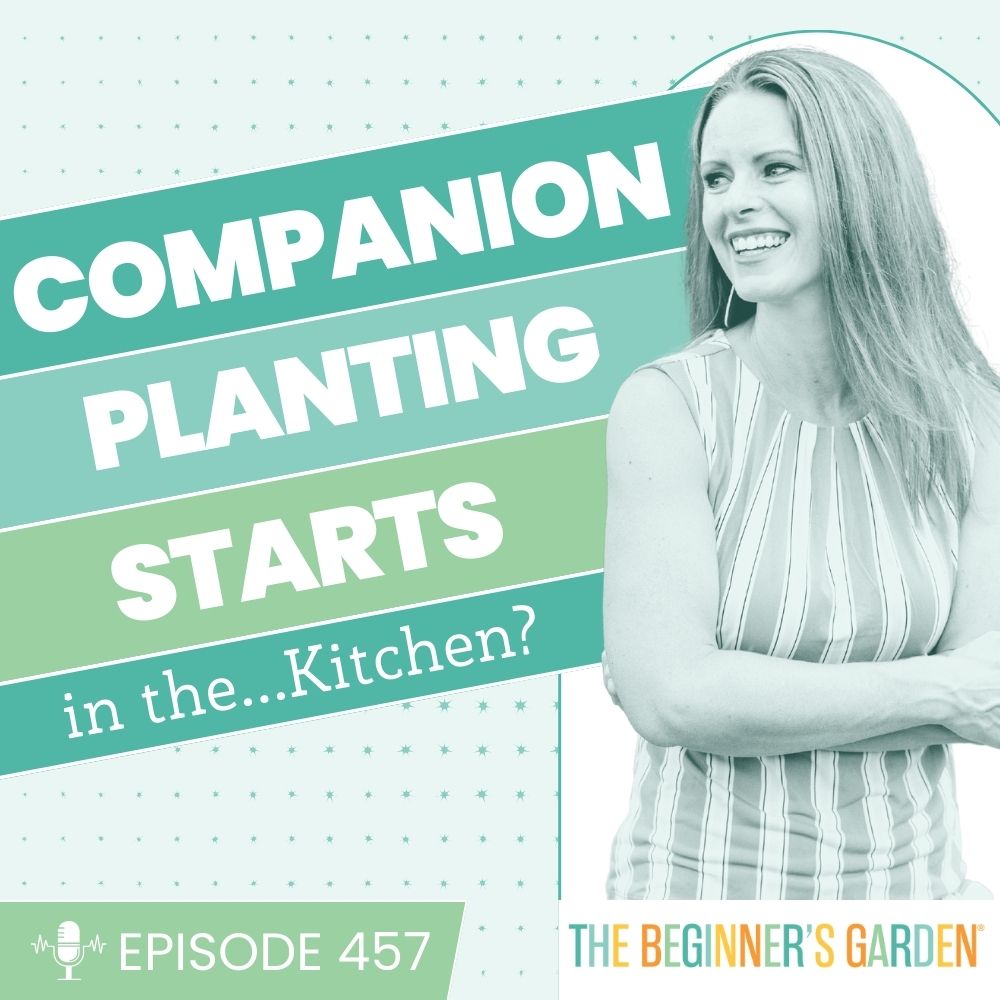 457 -Companion Planting Starts in the...Kitchen?