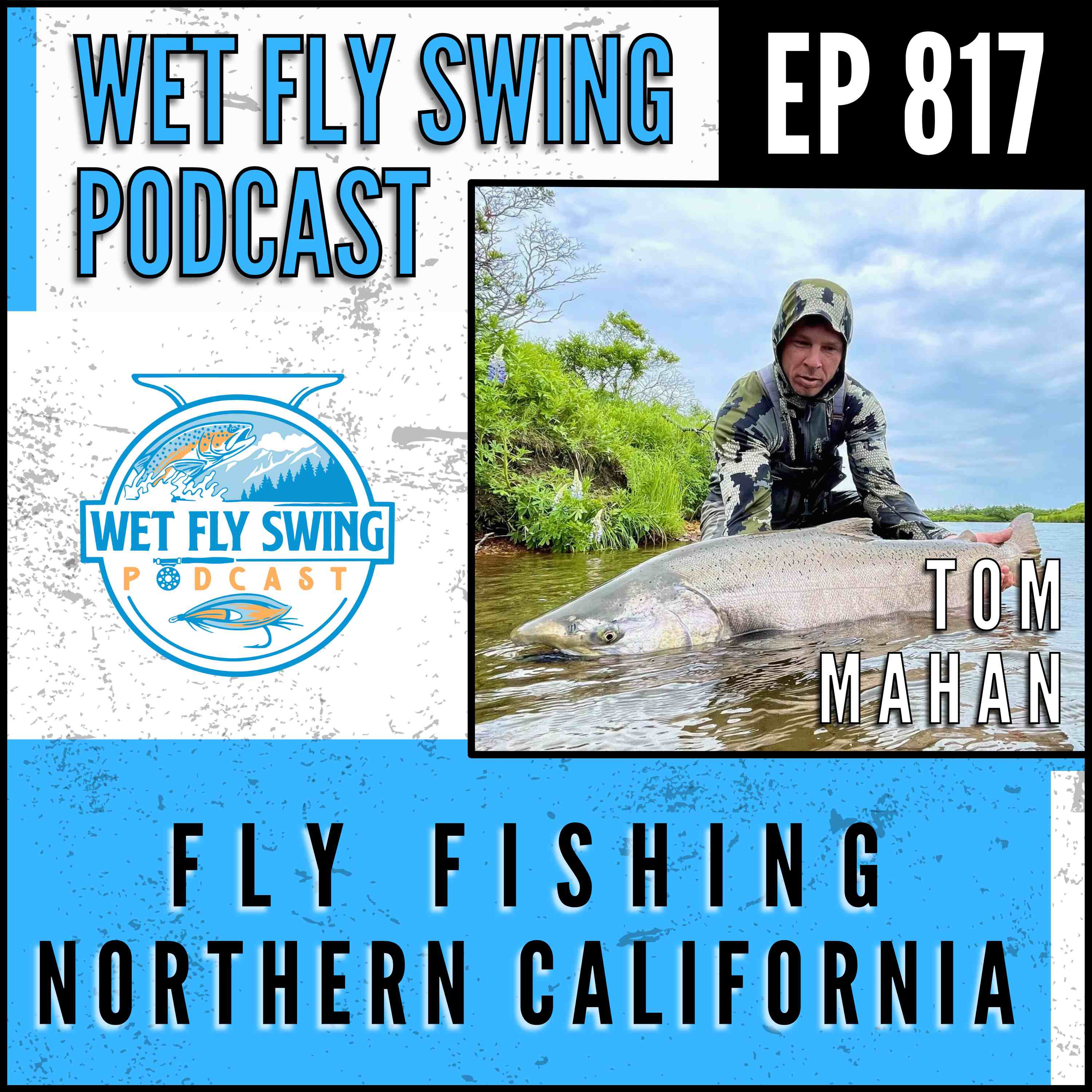 817 | Fly Fishing Northern California with Tom Mahan from Swingwater Fly Fishing
