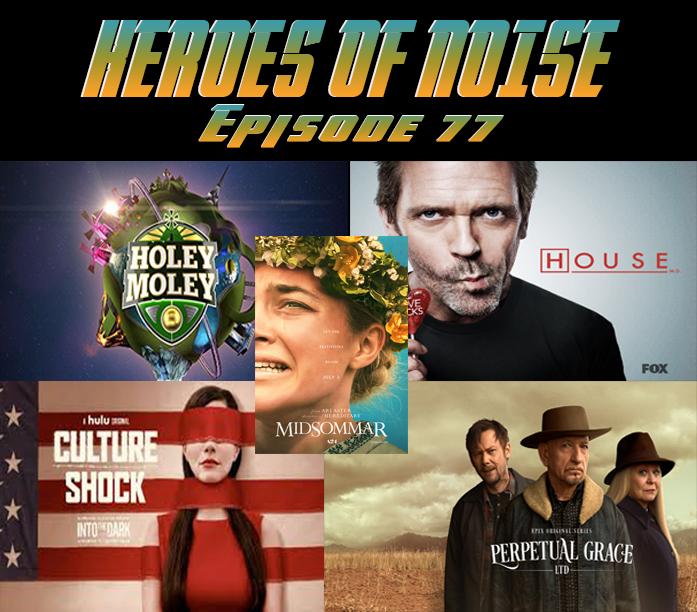 Episode 77 - Midsommar, Holey Moley, House Rewatch, Into The Dark: Culture Shock, and Perpetual Grace LTD