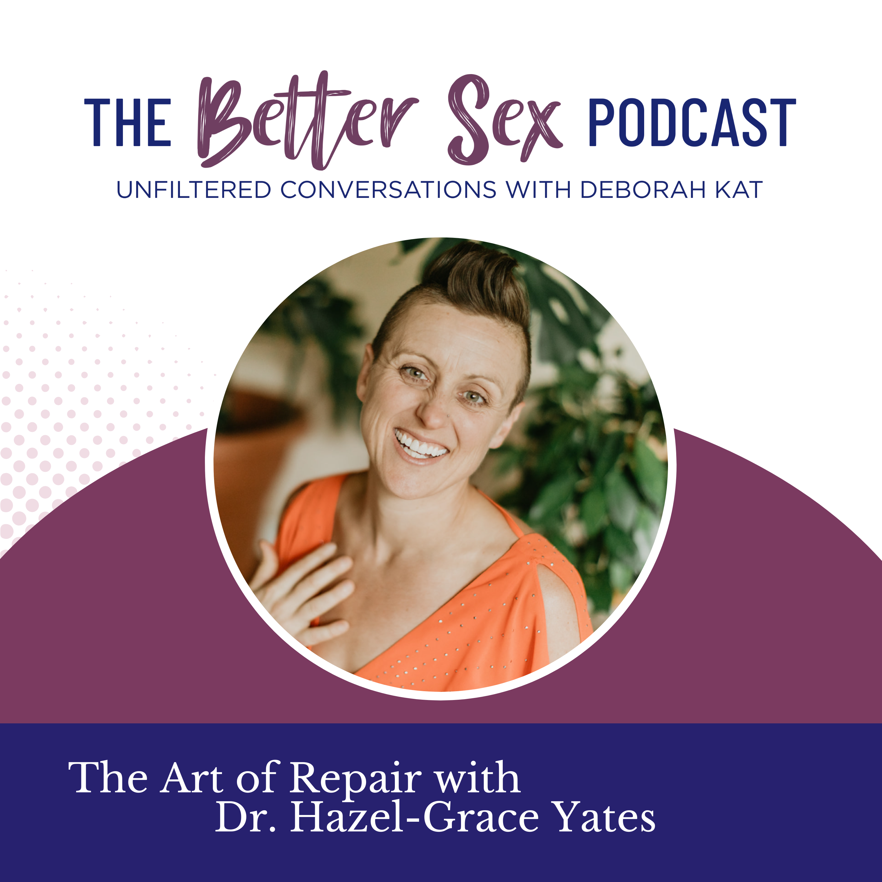 The Better Sex Podcast ~ Unfiltered Conversations