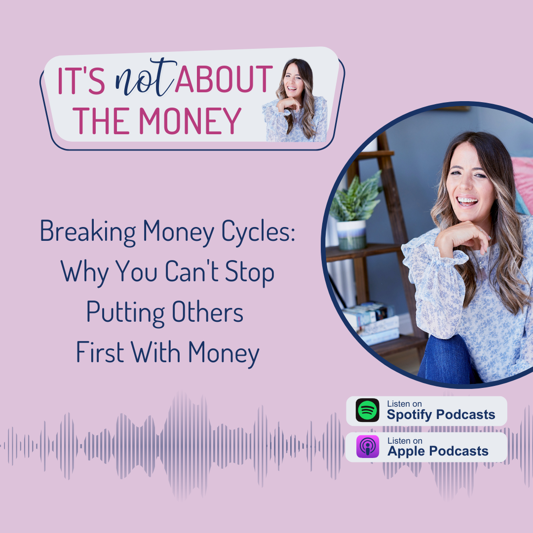 Breaking Money Cycles: Why You Can't Stop Putting Others First With Money