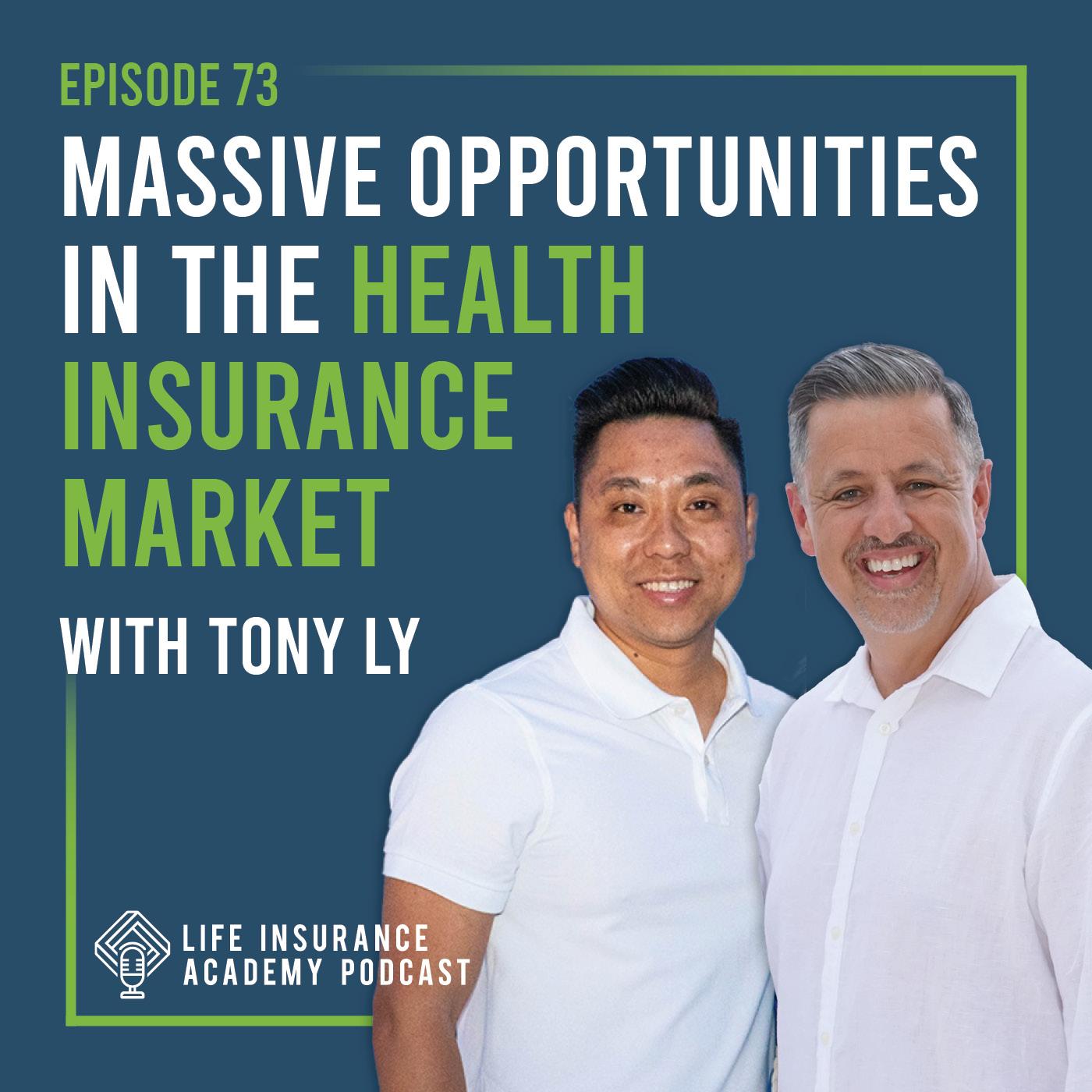 Massive Opportunities in the Health Insurance Market with Tony Ly