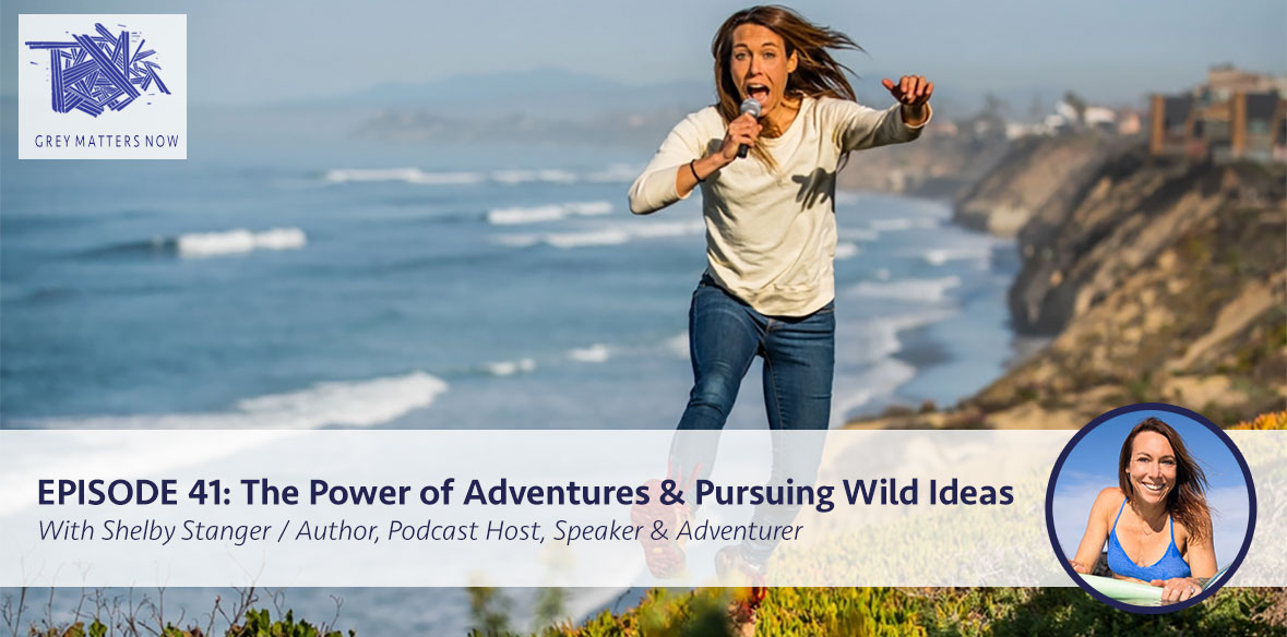 Episode 41: The Power of Adventures & Pursuing Wild Ideas
