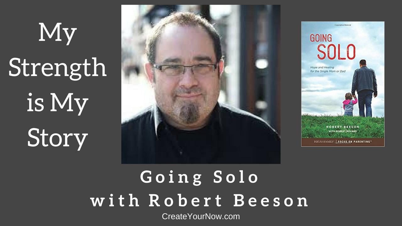 1188 My Strength Is My Story with Robert Beeson, Going Solo
