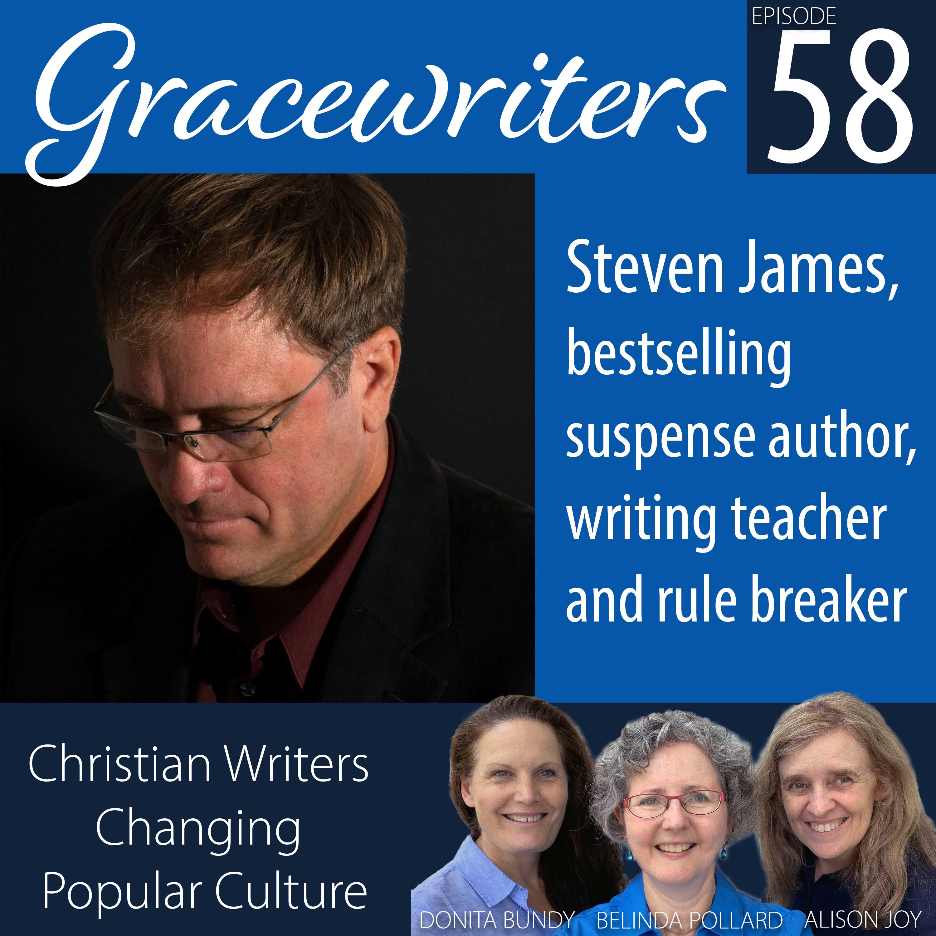 Gracewriters Podcast #58: Steven James, bestselling suspense author, writing teacher and rule breaker